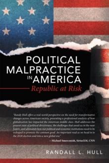 Political Malpractice in America : Republic at Risk