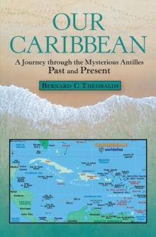 Our Caribbean : A Journey Through the Mysterious Antilles