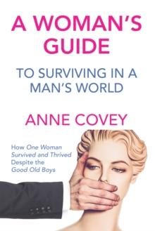 A Woman's Guide : To Surviving in a Man's World