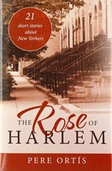 The Rose of Harlem : 21 Short Stories About New Yorkers