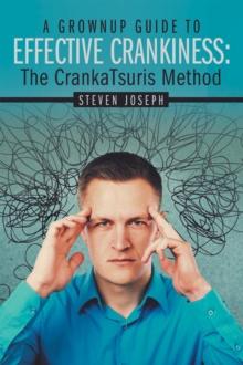 A Grownup Guide to Effective Crankiness: : The Crankatsuris Method