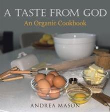 A Taste from God : An Organic Cookbook