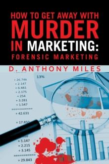 How to Get Away with Murder in Marketing: Forensic Marketing