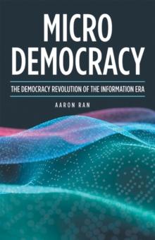 Micro Democracy : The Democracy Revolution of the Information Era