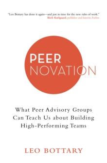 Peernovation : What Peer Advisory Groups Can Teach Us About Building High-Performing Teams