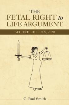 The Fetal Right to Life Argument : Second Edition, 2020