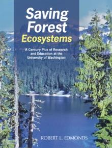 Saving Forest Ecosystems : A Century Plus of Research and Education at the University of Washington