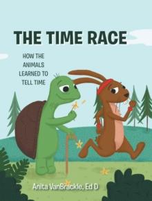 The Time Race : How the Animals Learned to Tell Time