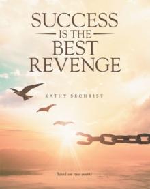 Success Is the Best Revenge : (A raw, hopeful drama of breaking through abuse to claim a new chance at life)