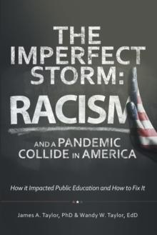 The Imperfect Storm: Racism and a Pandemic Collide in America : How It Impacted Public Education and How to Fix It