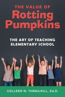 The Value of Rotting Pumpkins : The Art of Teaching Elementary School