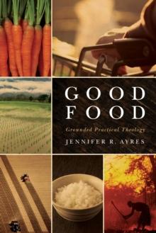 Good Food : Grounded Practical Theology