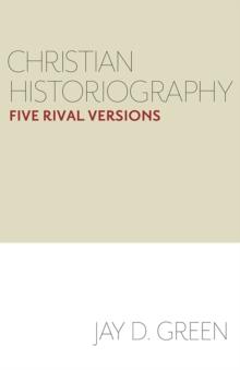 Christian Historiography : Five Rival Versions