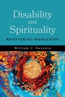 Disability and Spirituality : Recovering Wholeness