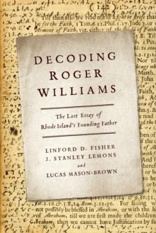 Decoding Roger Williams : The Lost Essay of Rhode Island's Founding Father