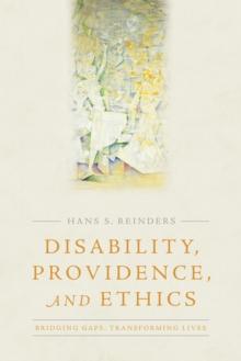 Disability, Providence, and Ethics : Bridging Gaps, Transforming Lives