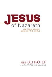 Jesus of Nazareth : Jew from Galilee, Savior of the World