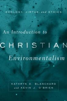 An Introduction to Christian Environmentalism : Ecology, Virtue, and Ethics