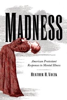 Madness : American Protestant Responses to Mental Illness