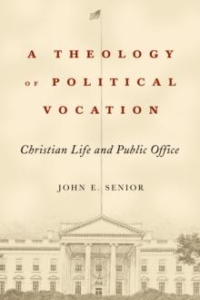 A Theology of Political Vocation : Christian Life and Public Office