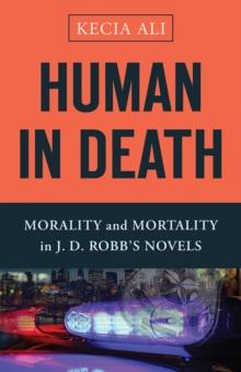 Human in Death : Morality and Mortality in J. D. Robb's Novels