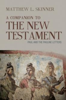 A Companion to the New Testament : Paul and the Pauline Letters