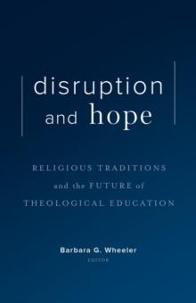 Disruption and Hope : Religious Traditions and the Future of Theological Education