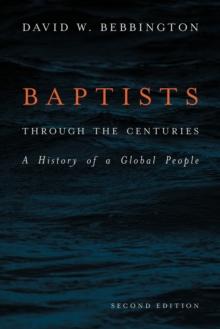 Baptists through the Centuries : A History of a Global People