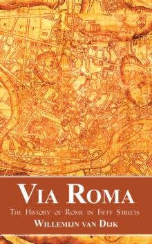 Via Roma : The History of Rome in Fifty Streets