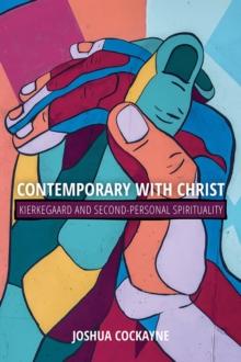 Contemporary with Christ : Kierkegaard and Second-Personal Spirituality