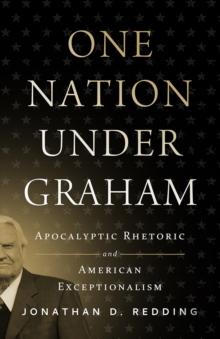 One Nation under Graham : Apocalyptic Rhetoric and American Exceptionalism