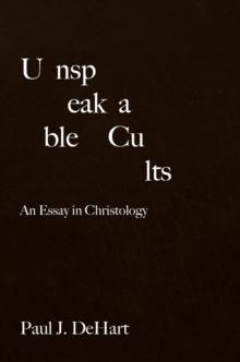 Unspeakable Cults : An Essay in Christology