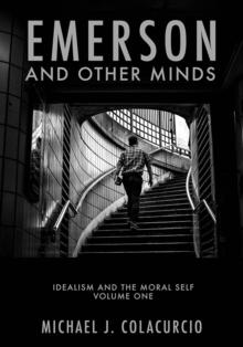 Emerson and Other Minds : Idealism and the Moral Self