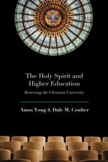 The Holy Spirit and Higher Education : Renewing the Christian University