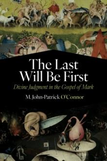 The Last Will Be First : Divine Judgment in the Gospel of Mark