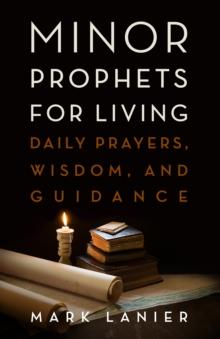 Minor Prophets for Living : Daily Prayers, Wisdom, and Guidance