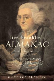 Ben Franklin's Almanac : Being a True Account of the Good Gentleman's Life