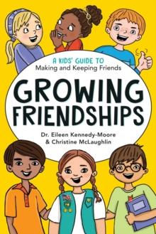 Growing Friendships : A Kids' Guide to Making and Keeping Friends