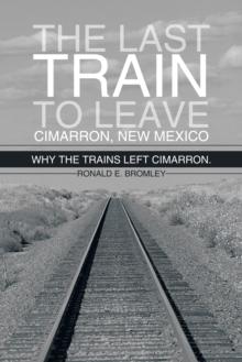 The Last Train to Leave Cimarron, New Mexico : Why the Trains Left Cimarron.