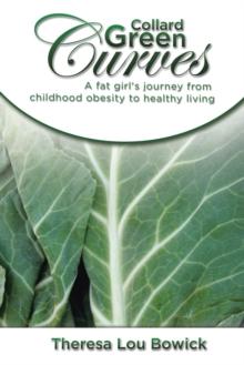 Collard Green Curves : A Fat Girl'S Journey from                  Childhood Obesity to Healthy Living