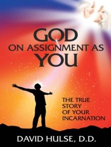 God on Assignment as You : The True Story of Your Incarnation