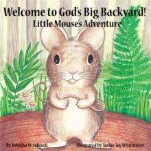 Welcome to God's Big Backyard : Little Mouse's Adventure