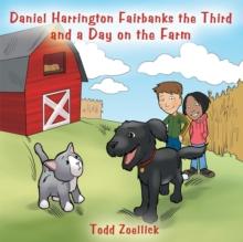 Daniel Harrington Fairbanks the Third and a Day on the Farm