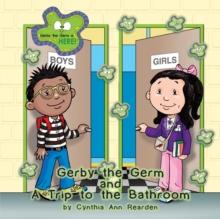 Gerby the Germ : And a Trip to the Bathroom