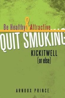 Kickitwell or Else : Be Healthy and Attractive Quit Smoking