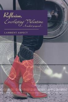 Reflexion, Everlasting Valentime : A Modest Proposal...