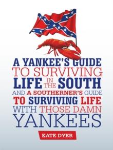 A Yankee's Guide to Surviving Life in the South and a Southerner'S Guide to Surviving Life with Those Damn Yankees