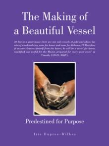 The Making of a Beautiful Vessel : Predestined for Purpose