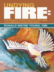 Undying Fire: : The Mission of the Church in the Light of the Mission of the Holy Spirit