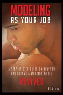 Modeling as Your Job : A Step by Step Guide on How You Can Become a Working Model